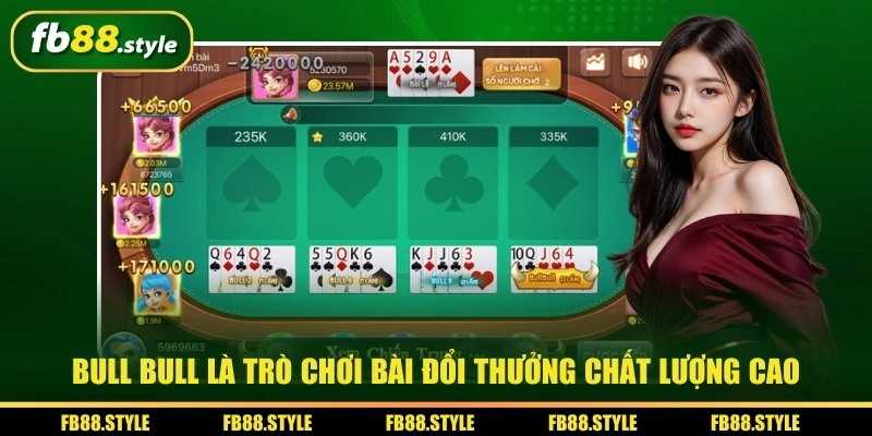 Bull Bull là trò chơi bài đổi thưởng chất lượng cao
