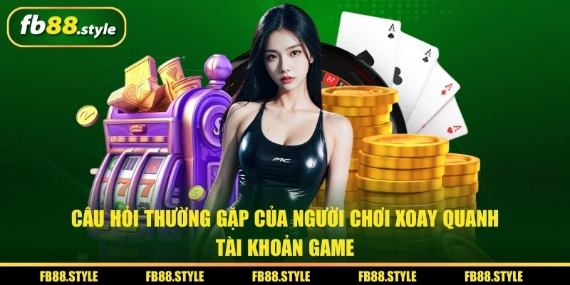 Câu Hỏi Thường Gặp - Giải Đáp Thắc Mắc Nhanh Gọn Tại FB88 1 Câu hỏi thường gặp của người chơi xoay quanh tài khoản game