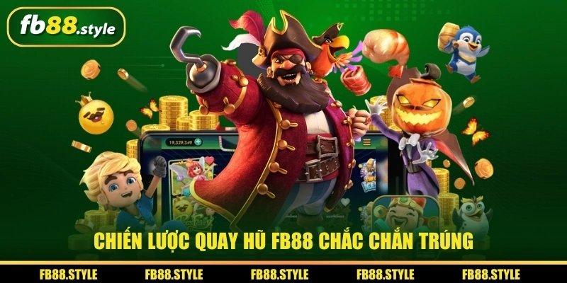 Chiến lược quay hũ FB88 chắc chắn trúng