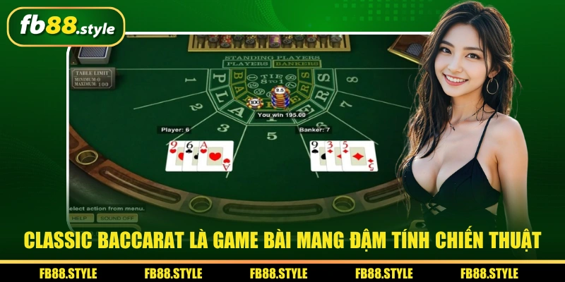Classic Baccarat là game bài mang đậm tính chiến thuật