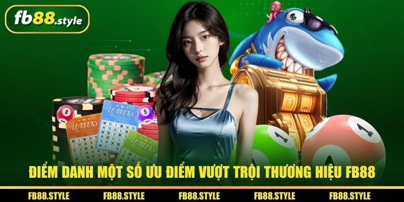 Điểm danh một số ưu điểm vượt trội thương hiệu FB88