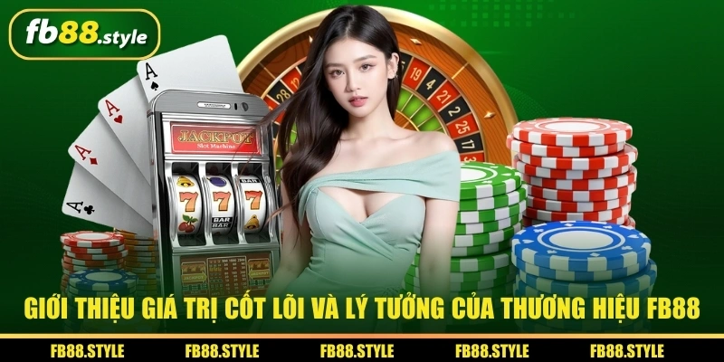 Giới thiệu giá trị cốt lõi và lý tưởng của thương hiệu FB88