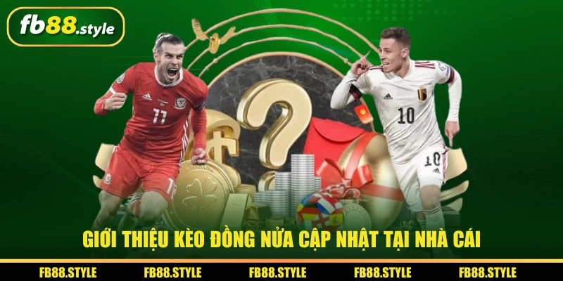 Giới thiệu kèo đồng nửa cập nhật tại nhà cái