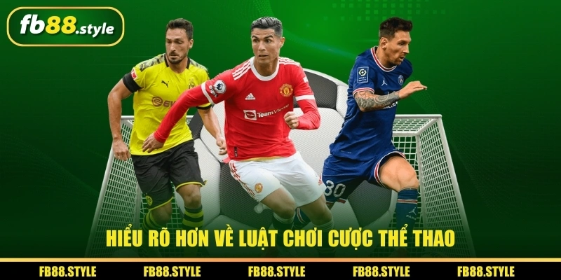 Hiểu rõ hơn về luật chơi cược thể thao