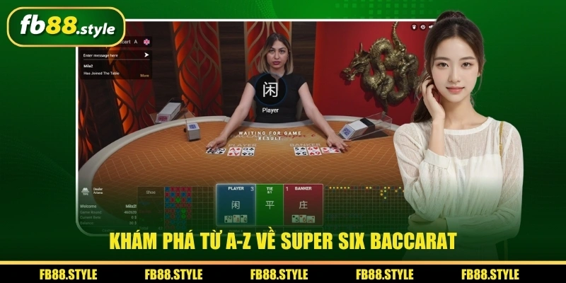 Khám phá từ A-Z về Super Six Baccarat
