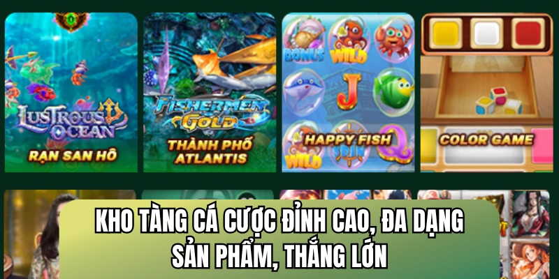 Kho tàng cá cược đỉnh cao, đa dạng sản phẩm, thắng lớn