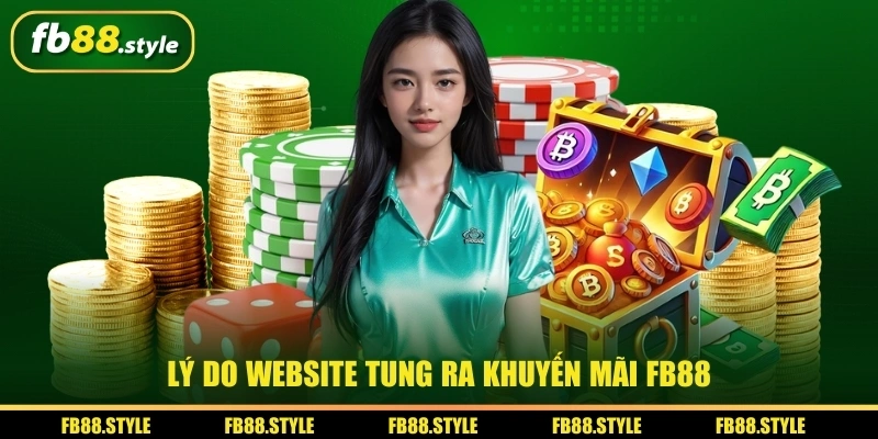 Cẩm Nang Khuyến Mãi Fb88 Mới Nhất 2025 Cực Kỳ Hấp Dẫn 1 Lý do website tung ra khuyến mãi FB88