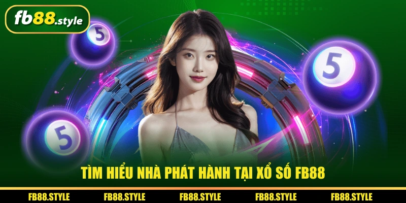Xổ Số FB88 - Bùng Nổ Giải Thưởng, Đánh Đâu Trúng Đó 2 Tìm hiểu nhà phát hành tại xổ số FB88